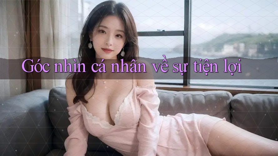 Góc nhìn cá nhân về sự tiện lợi Góc nhìn cá nhân về sự tiện lợi