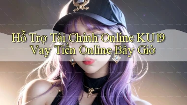hỗ trợ tài chính online ku19 vay tiền online bây giờ