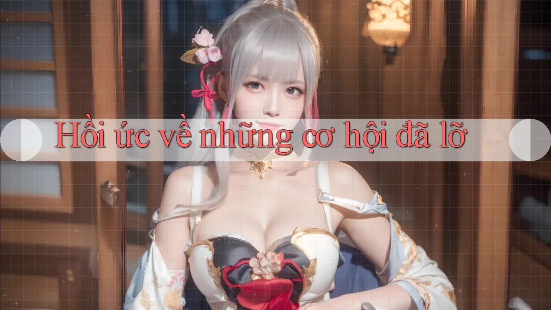 Hồi ức về những cơ hội đã lỡ