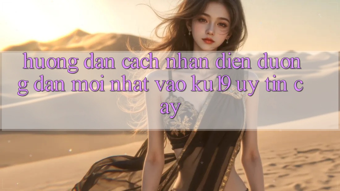 Hướng Dẫn Cách Nhận Diện Đường dẫn Mới Nhất Vào ku19 Uy tín cậy