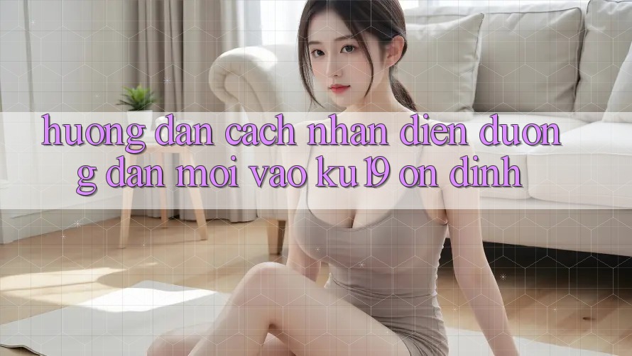 Hướng Dẫn Cách Nhận Diện Đường dẫn Mới Vào ku19 Ổn định