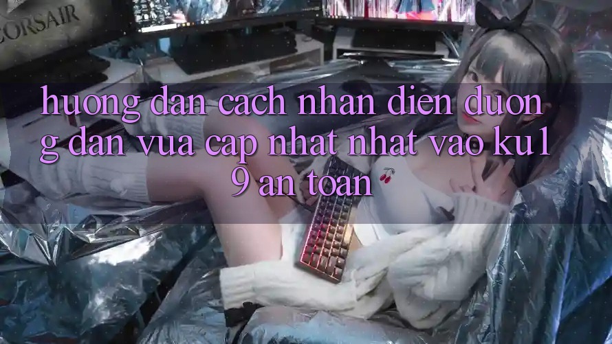 Hướng Dẫn Cách Nhận Diện Đường dẫn Vừa cập nhật Nhất Vào ku19 An Toàn Hướng Dẫn Cách Nhận Diện Đường dẫn Vừa cập nhật Nhất Vào ku19 An Toàn