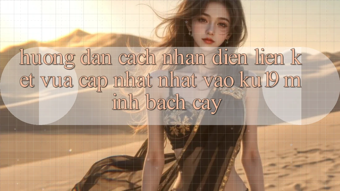 Hướng Dẫn Cách Nhận Diện Liên kết Vừa cập nhật Nhất Vào ku19 Minh bạch cậy Hướng Dẫn Cách Nhận Diện Liên kết Vừa cập nhật Nhất Vào ku19 Minh bạch cậy