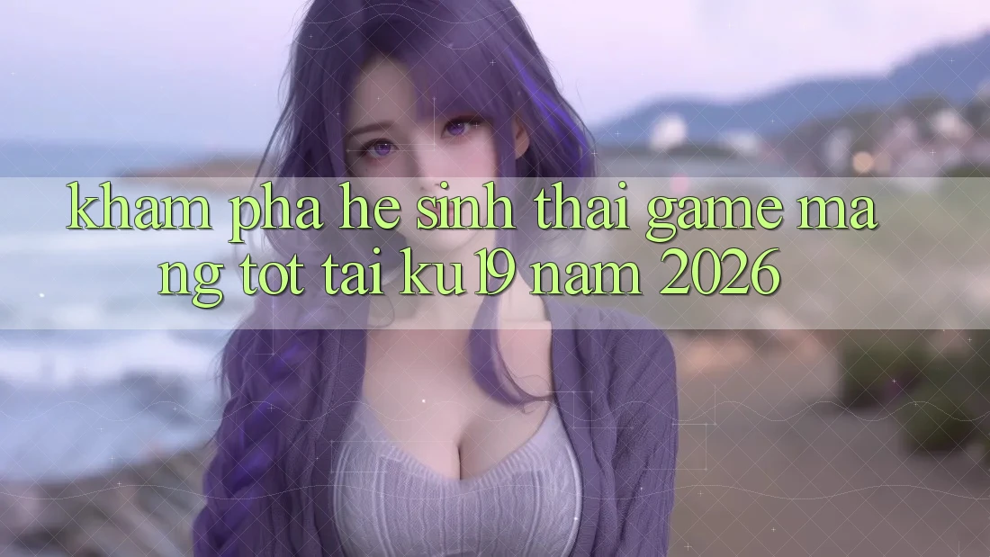 Khám Phá Hệ Sinh Thái Game mạng Tốt Tại ku19 Năm 2026