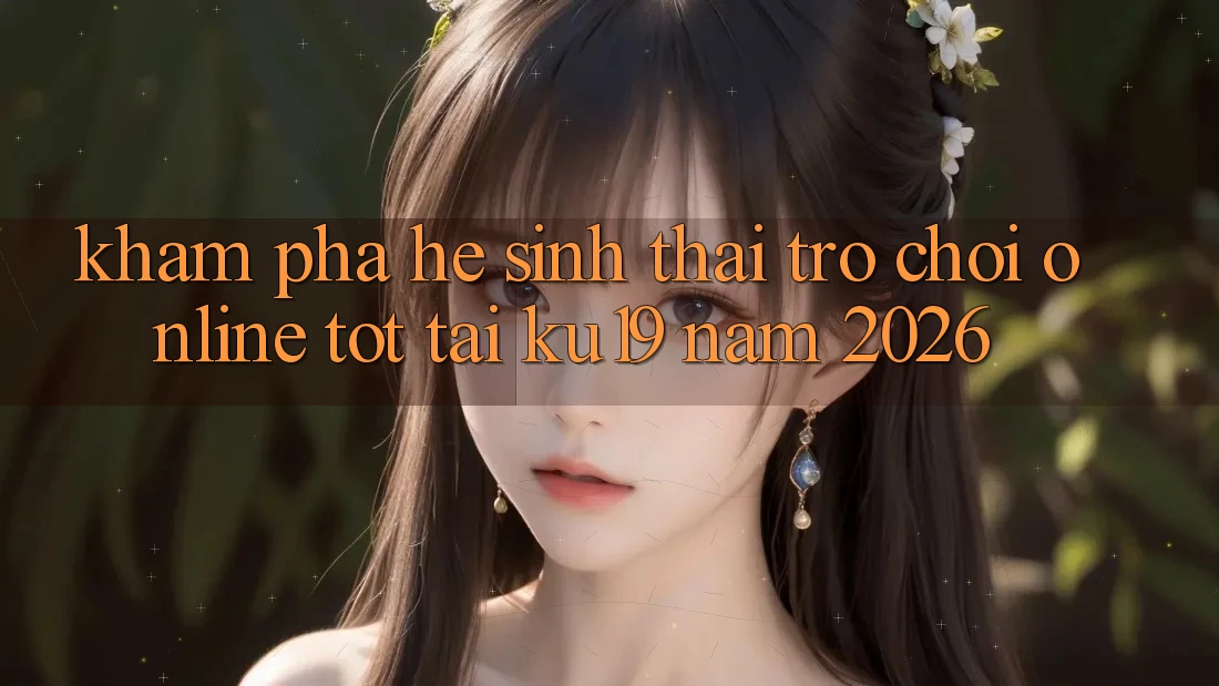 Khám Phá Hệ Sinh Thái Trò chơi Online Tốt Tại ku19 Năm 2026