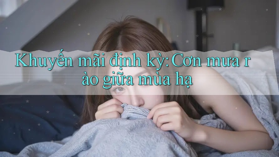 Khuyến mãi định kỳ: Cơn mưa rào giữa mùa hạ
