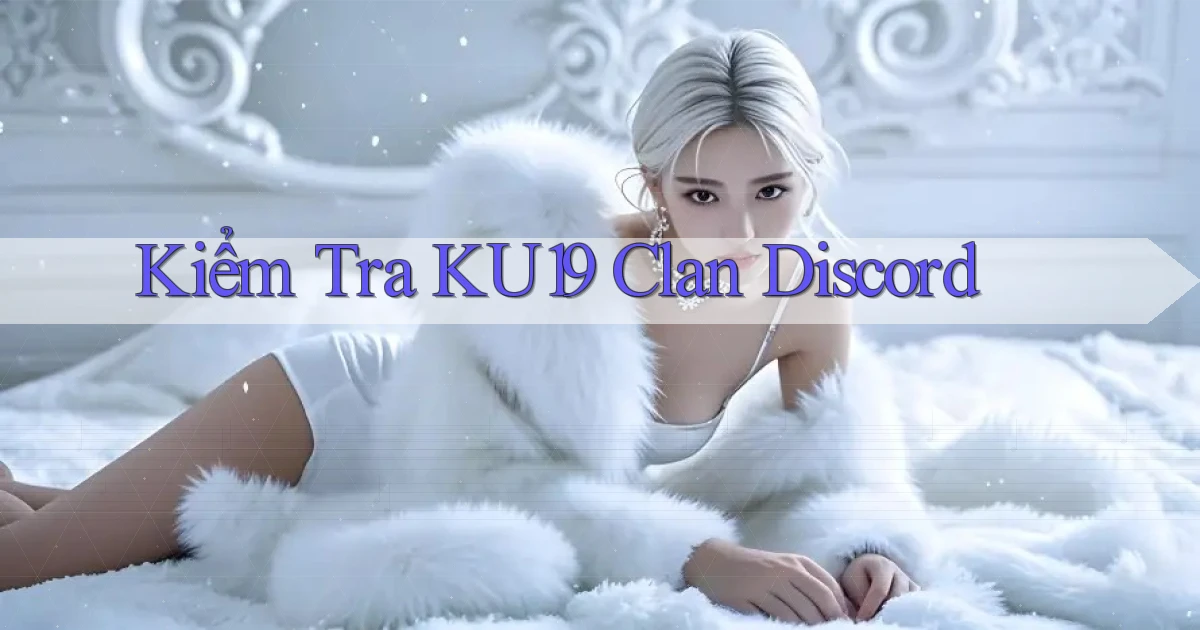 kiểm tra ku19 clan discord