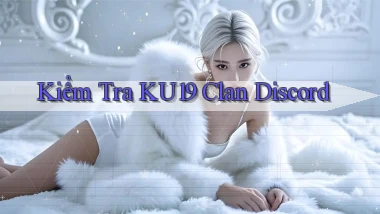 kiểm tra ku19 clan discord