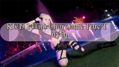 ku19 24 giờ chơi game trực tuyến
