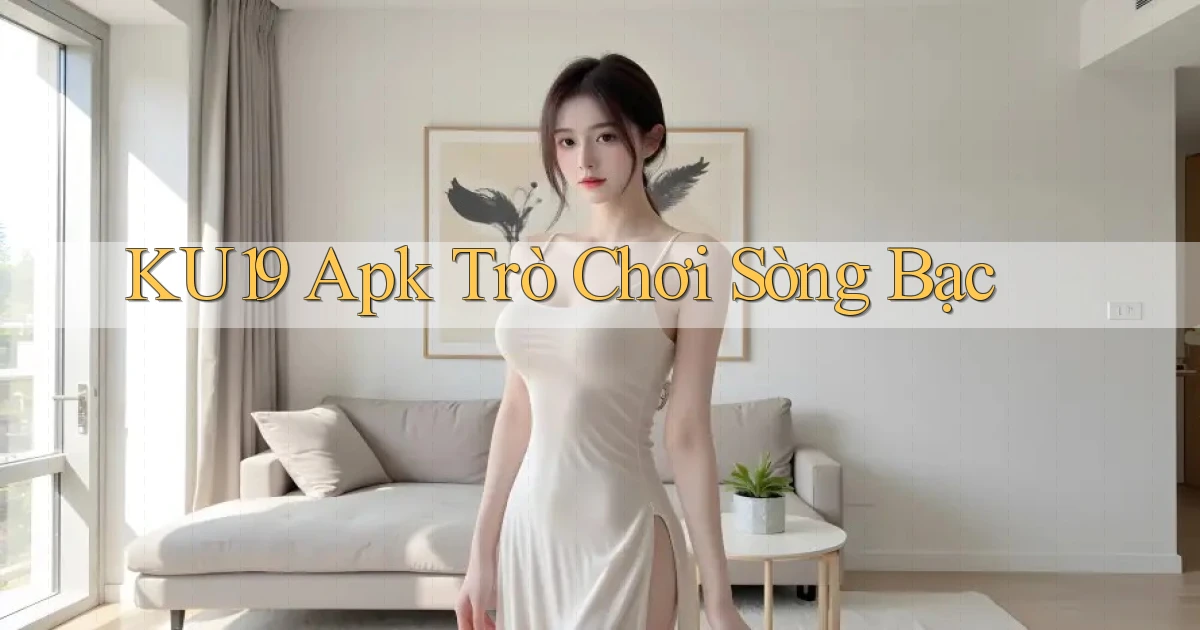 ku19 apk trò chơi sòng bạc