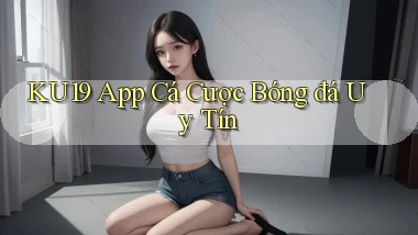 ku19 app cá cược bóng đá uy tín
