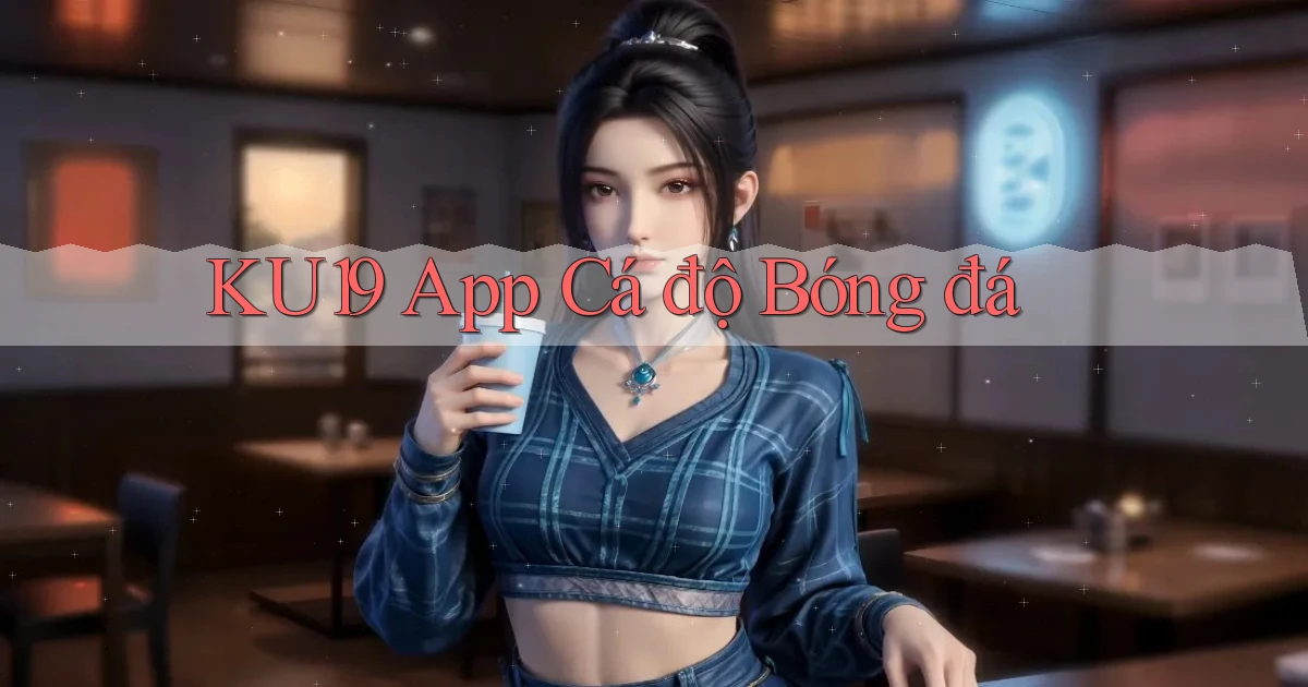 ku19 app cá độ bóng đá