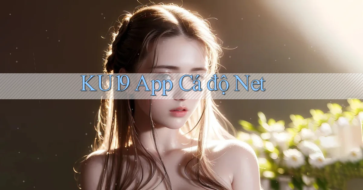 ku19 app cá độ net