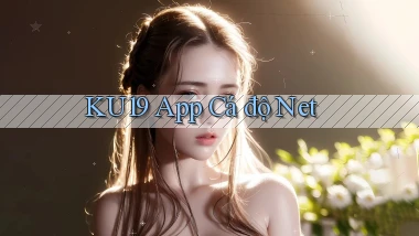 ku19 app cá độ net