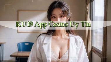 ku19 app casino uy tín