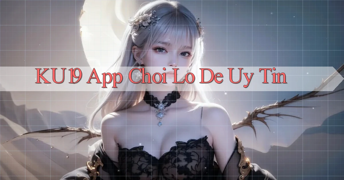 ku19 app chơi lô đề uy tín