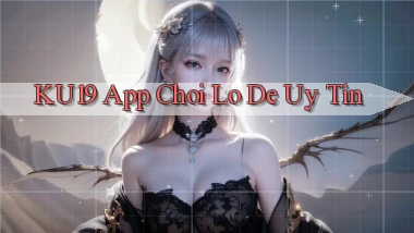 ku19 app chơi lô đề uy tín