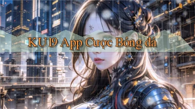ku19 app cược bóng đá