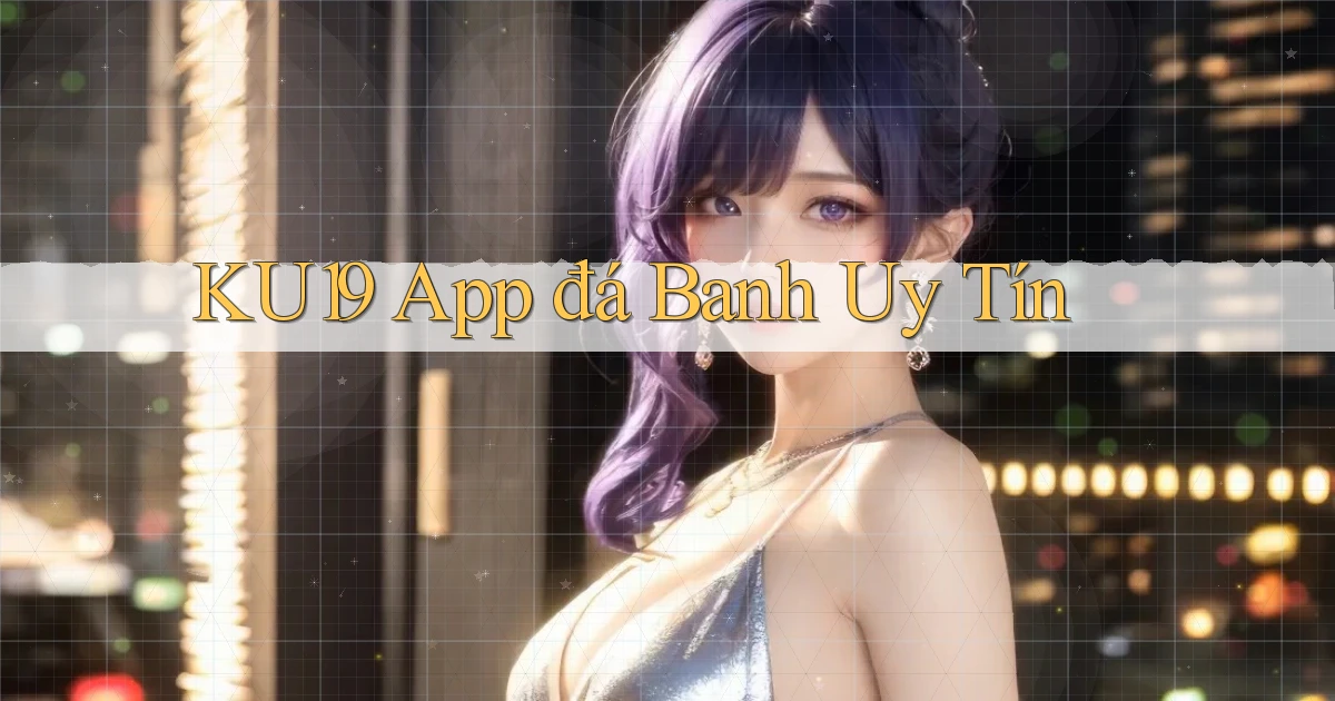ku19 app đá banh uy tín