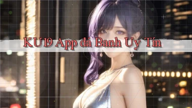 ku19 app đá banh uy tín