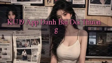 ku19 app đánh bài đổi thưởng