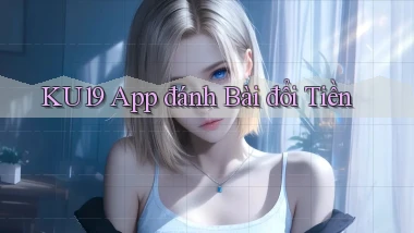 ku19 app đánh bài đổi tiền