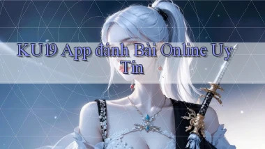 ku19 app đánh bài online uy tín