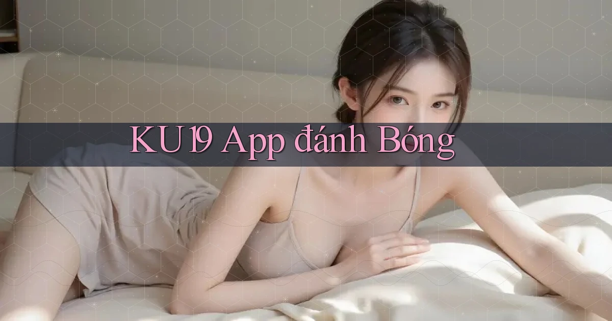 ku19 app đánh bóng