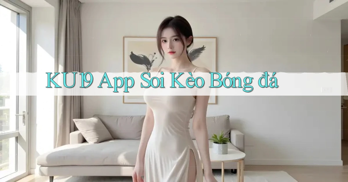 ku19 app soi kèo bóng đá