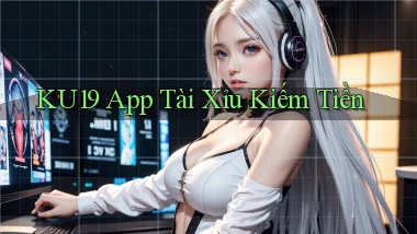 ku19 app tài xỉu kiếm tiền
