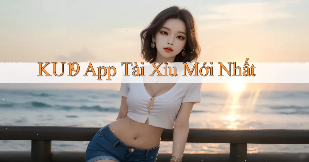 ku19 app tài xỉu mới nhất