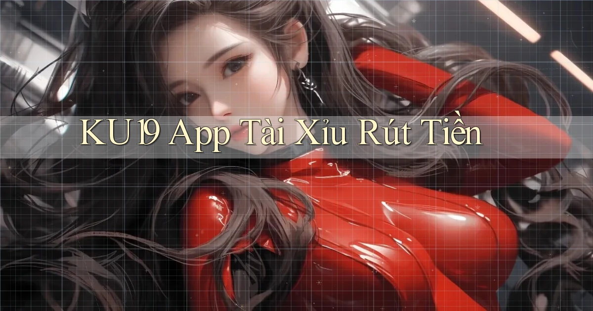 ku19 app tài xỉu rút tiền