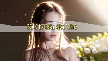 ku19 bài đổi thẻ