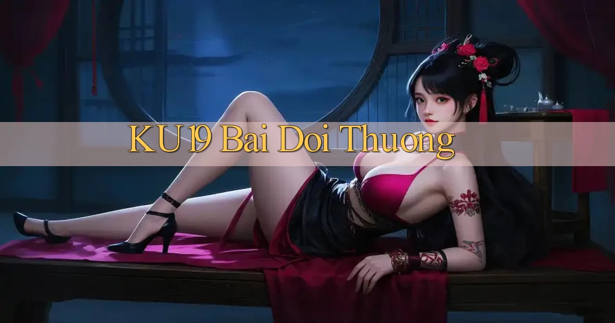 ku19 bài đổi thưởng