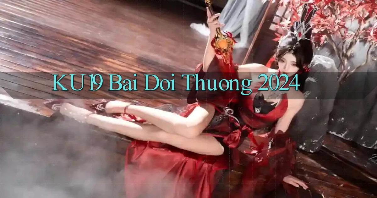 ku19 bai doi thuong 2024