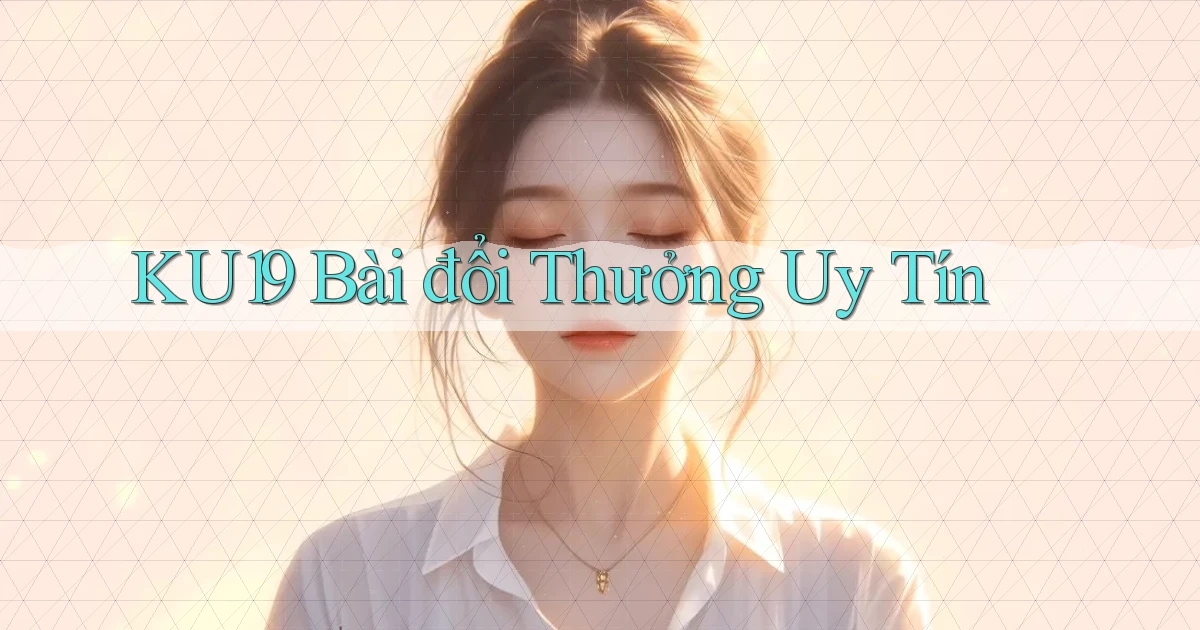 ku19 bài đổi thưởng uy tín