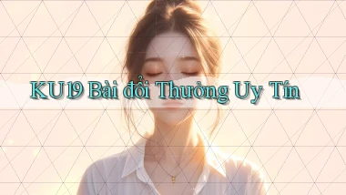 ku19 bài đổi thưởng uy tín