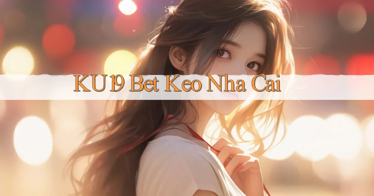 ku19 bet keo nha cai