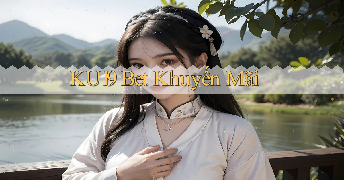 ku19 bet khuyến mãi
