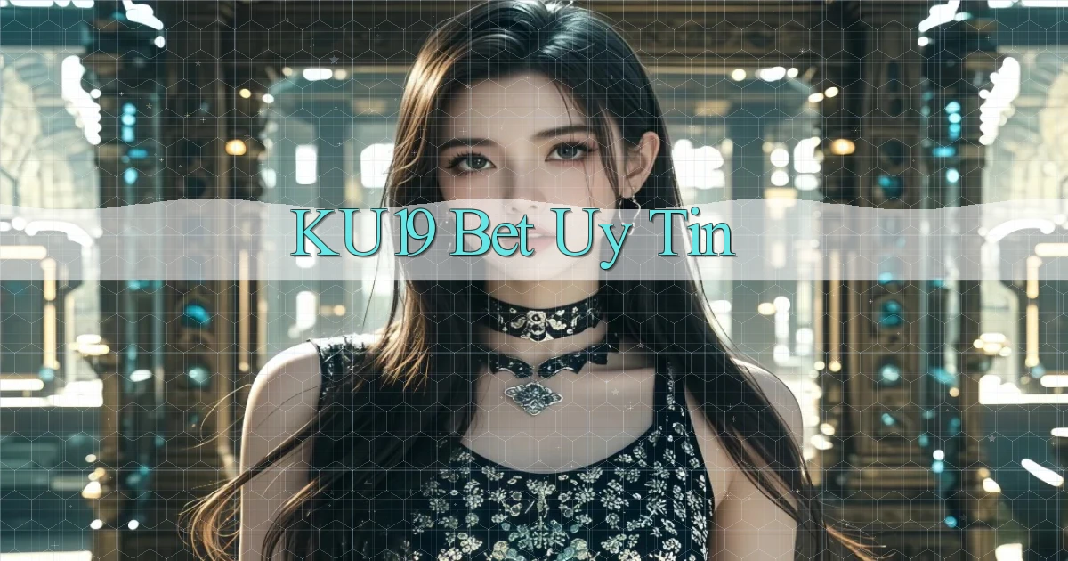 ku19 bet uy tín