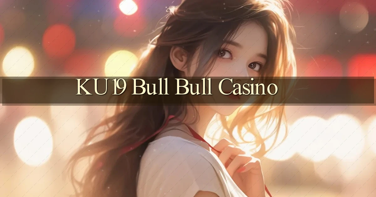 ku19 bull bull casino