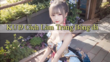 ku19  cách làm trang bóng đá