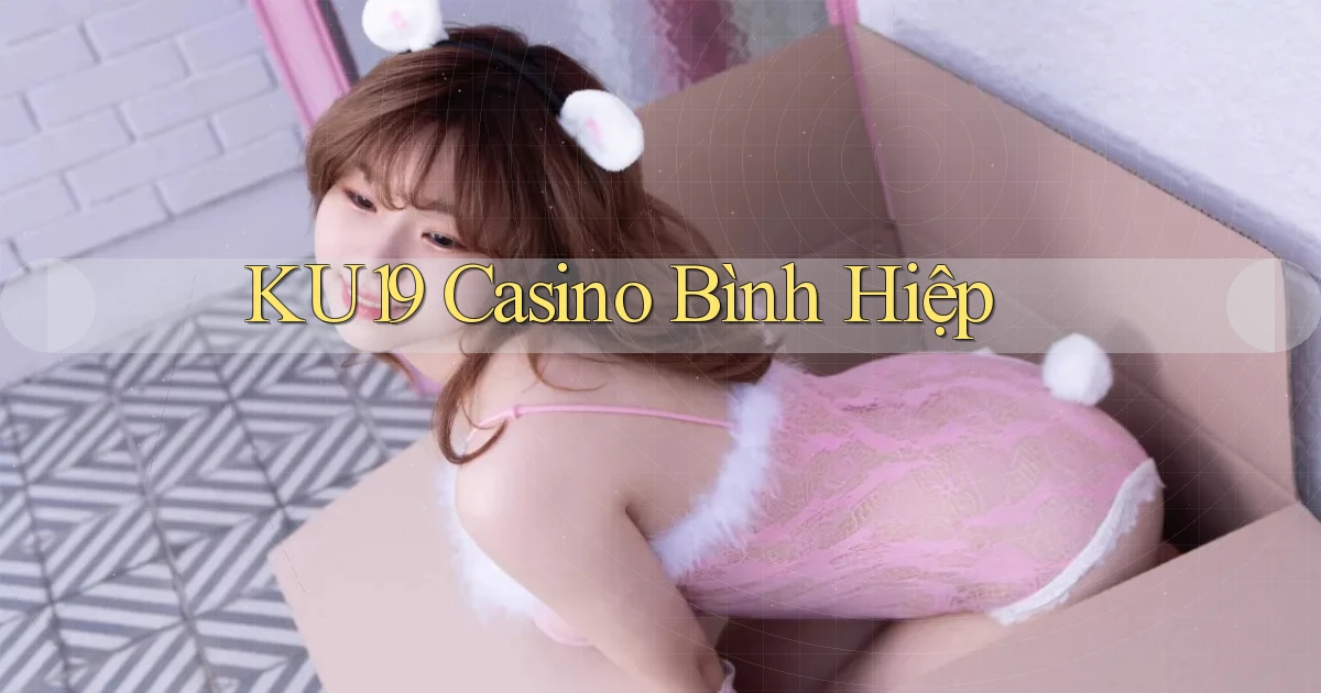 ku19 casino bình hiệp
