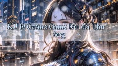 ku19 casino game bài đổi thưởng