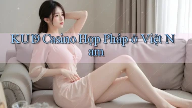 ku19 casino hợp pháp ở việt nam