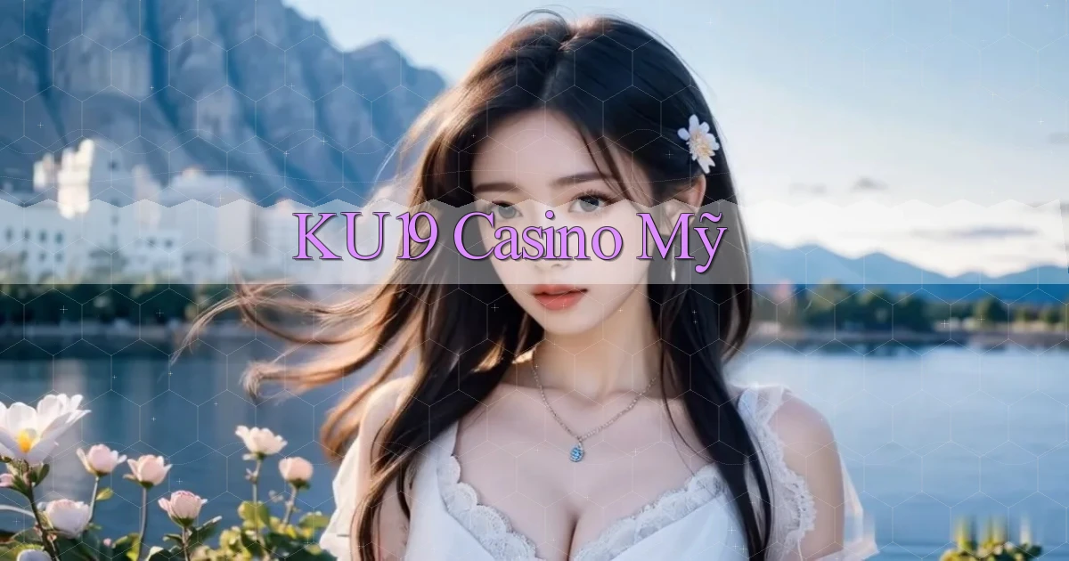 ku19 casino mỹ