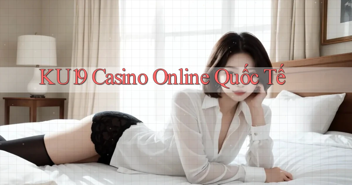 ku19 casino online quốc tế