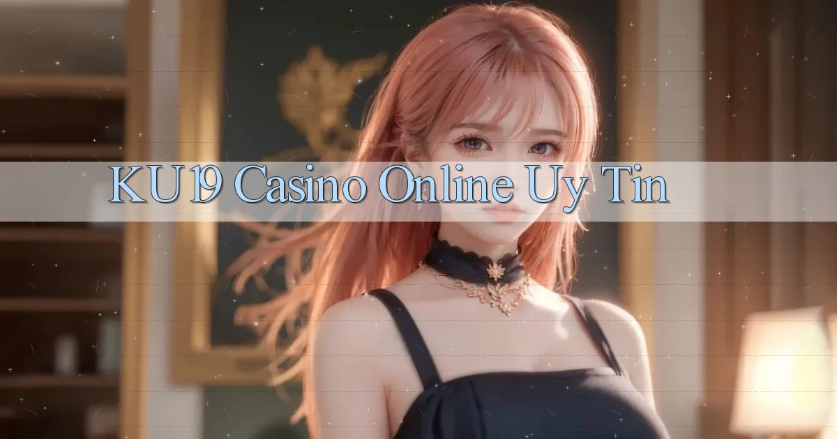 ku19 casino online uy tín