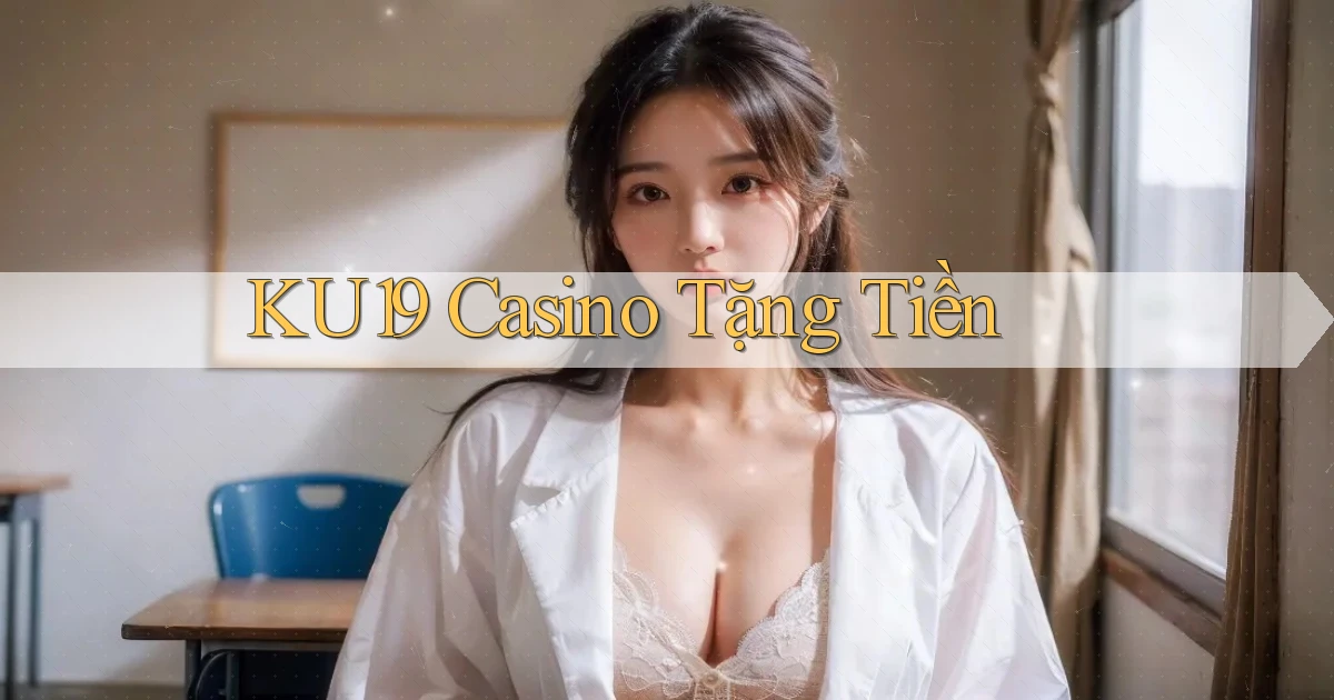 ku19 casino tặng tiền
