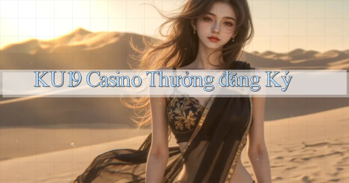 ku19 casino thưởng đăng ký